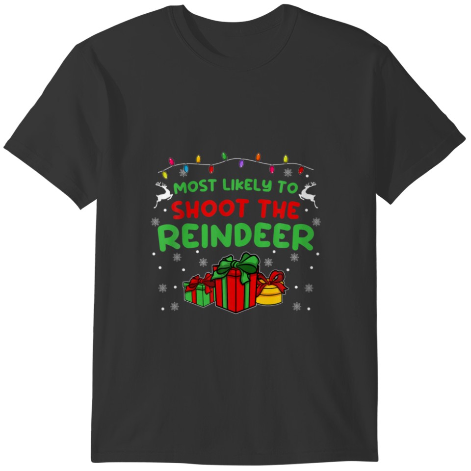 Most Likely To Shoot The Reindeer I Funny Family M T-shirt