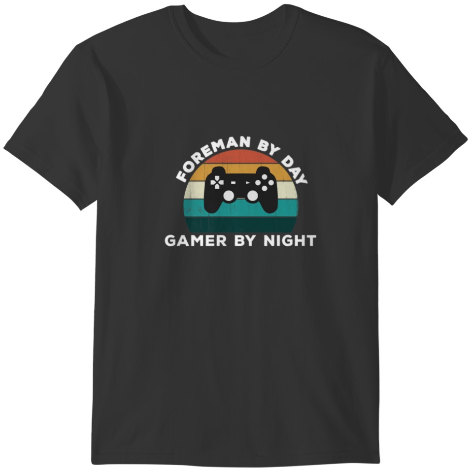 Funny Foreman By Day Gamer By Night Site Video Gam T-shirt