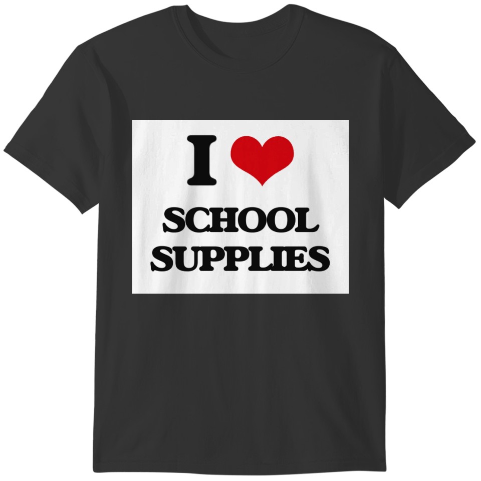 I Love School Supplies T-shirt