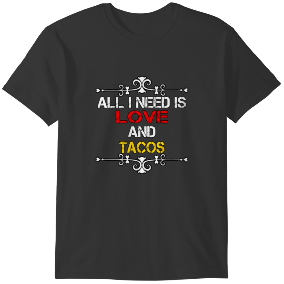 All I Need Is Love And Tacos T-shirt