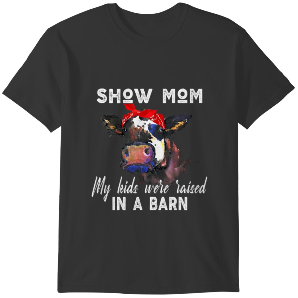 Funny Cow Mom, Show Mom My Kids Were Raised In A B T-shirt