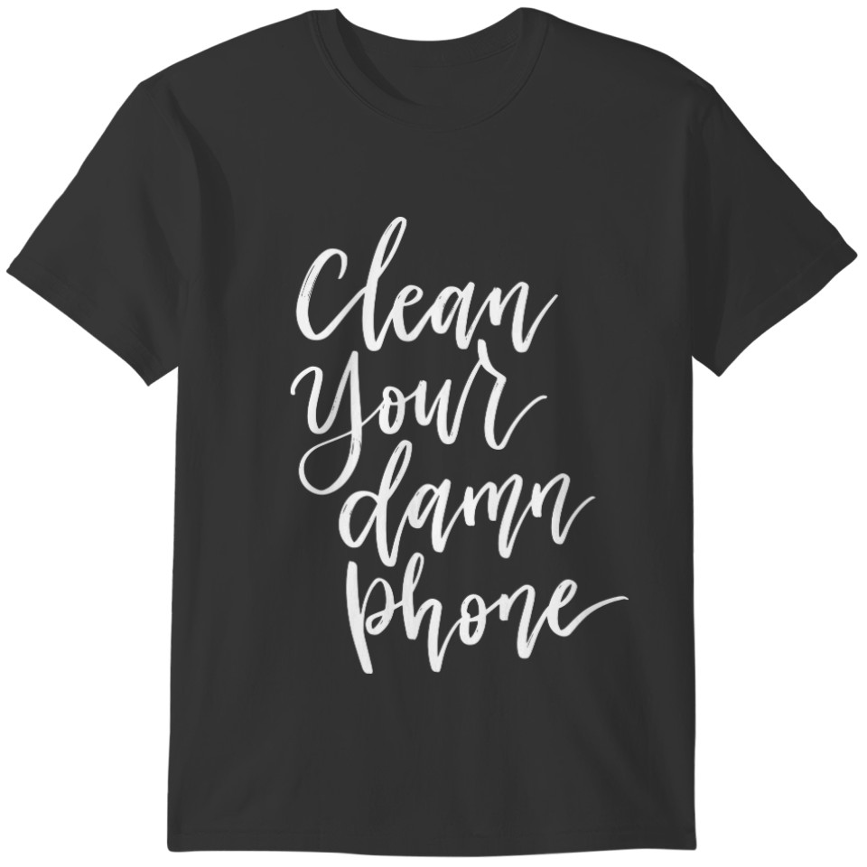 Clean Your Phone T-shirt