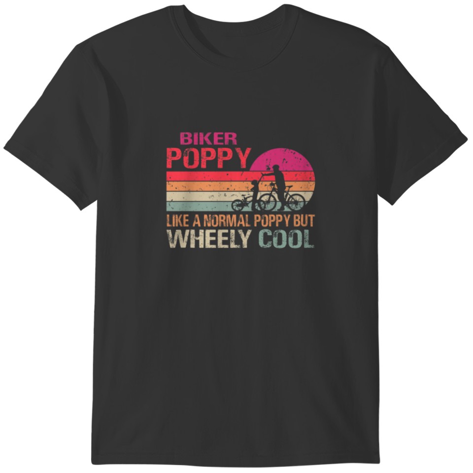 Biker Brother Like A Normal Poppy But Wheely Cool T-shirt