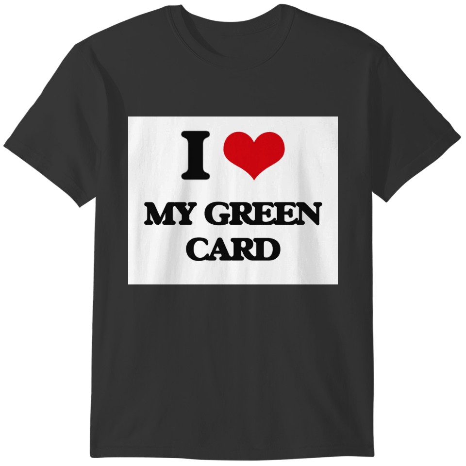 I Love My Green Card T-shirt