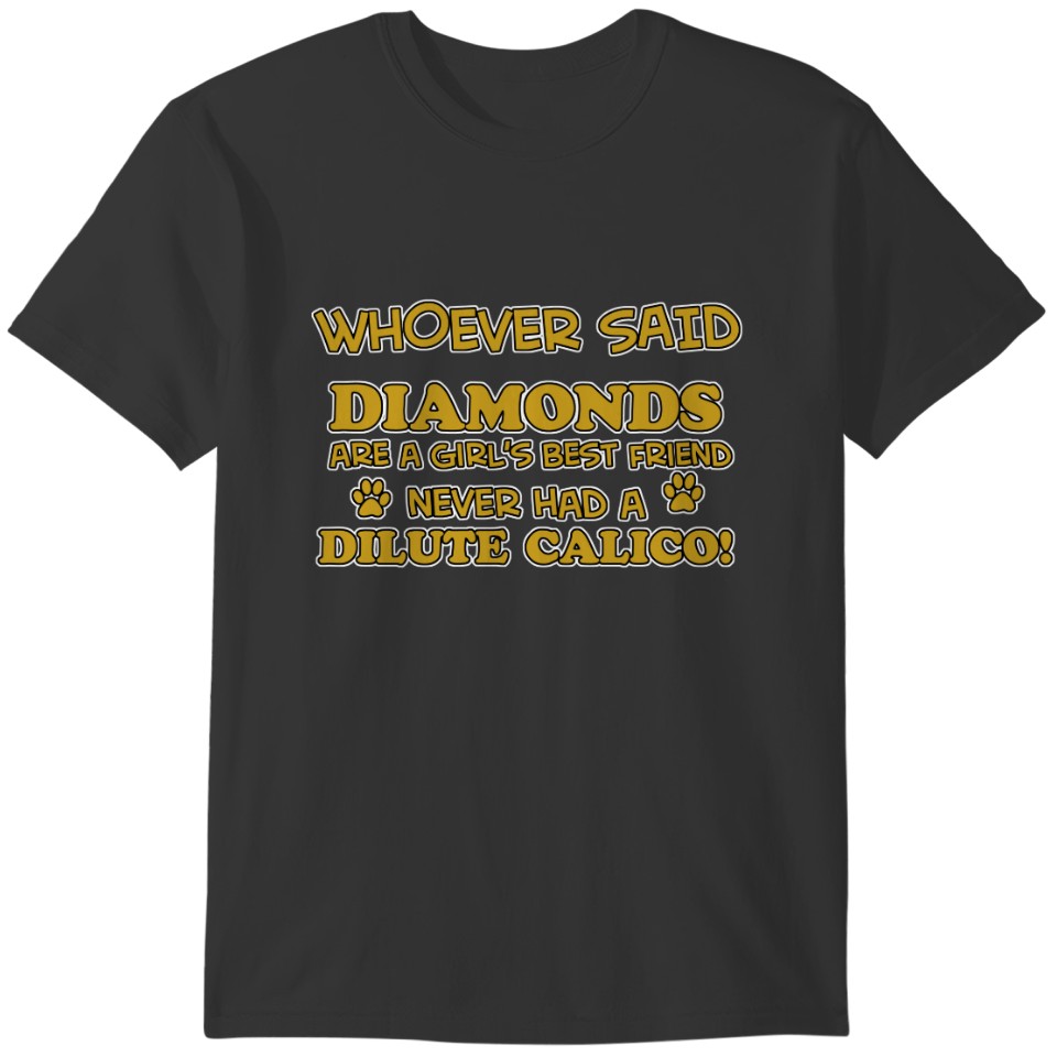 DILUTE CALICO better than Diamonds T-shirt