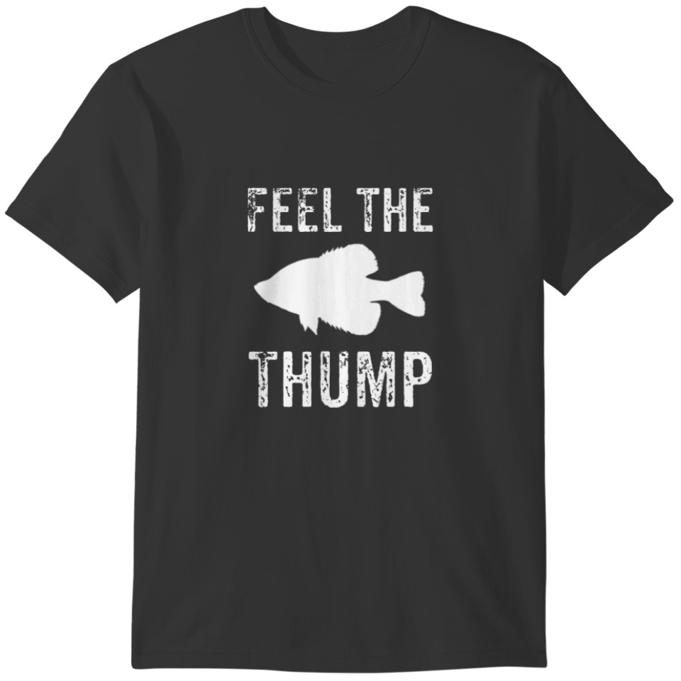 Feel The Thump, Crappie Fishing T-shirt
