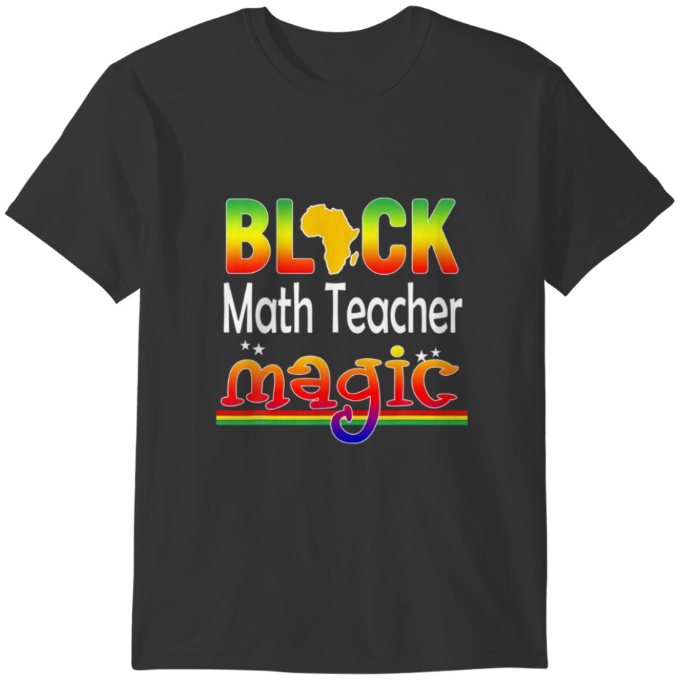 Black Math Teacher Magic Teacher Black History Mon T-shirt