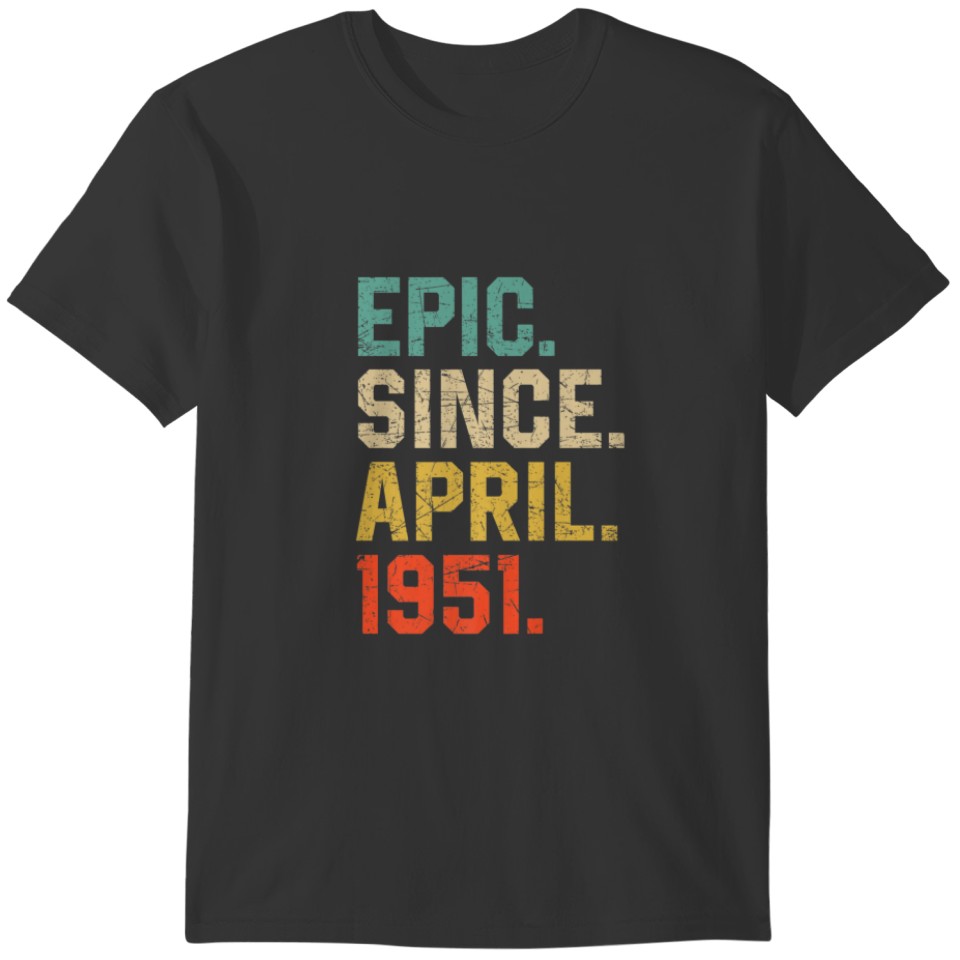 Epic Since April 1951 Men Women Vintage 71St Birth T-shirt