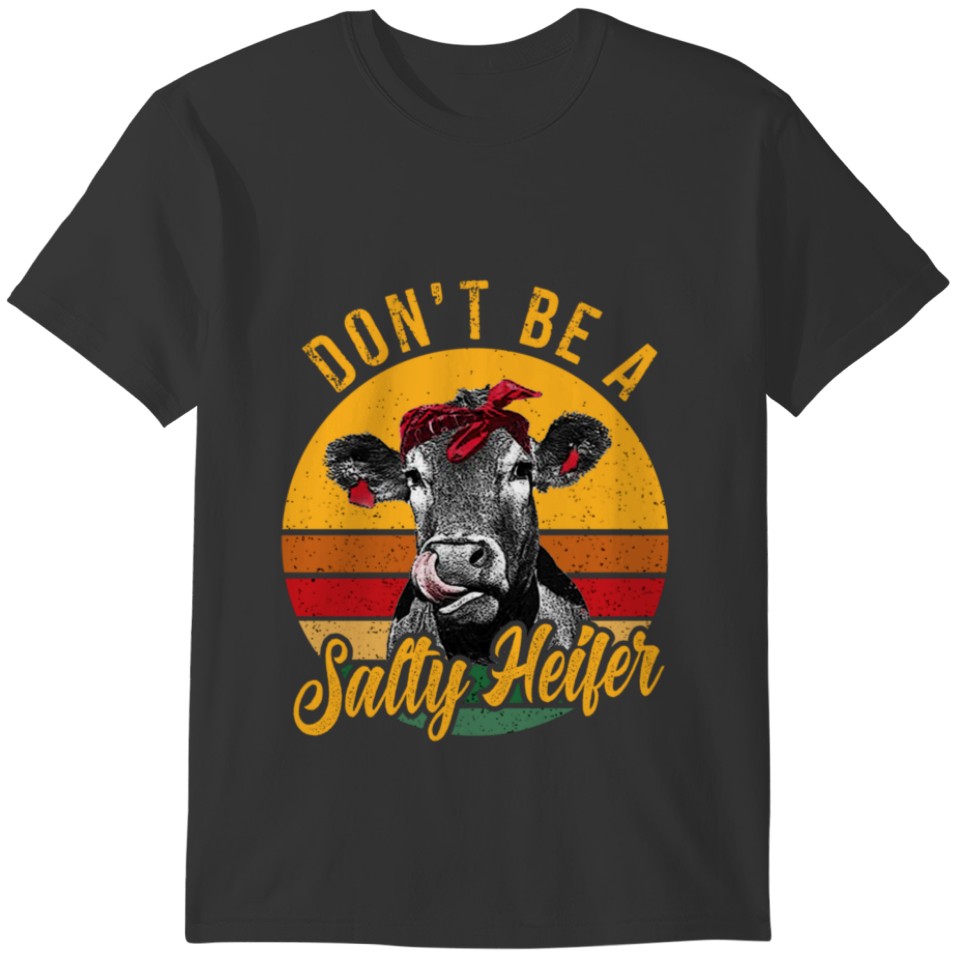 Don't Be A Salty Heifer Cow Farmer Gift T-shirt