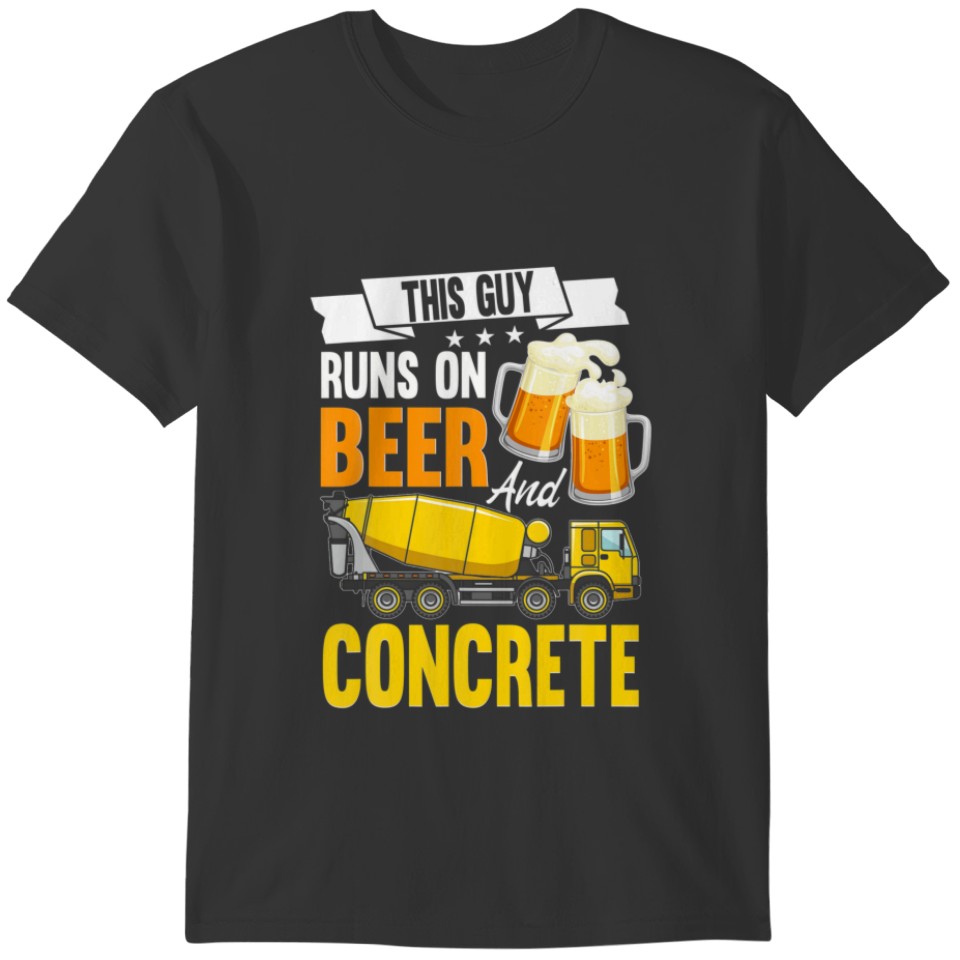 This Guy Runs On Beer And Concrete Finisher Cement T-shirt