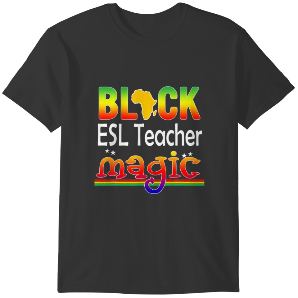 Black ESL Teacher Magic Teacher Black History Mont T-shirt