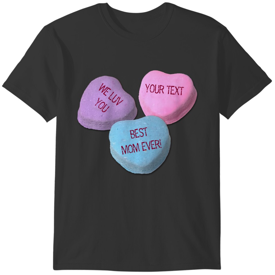 Funny Best Mom Valentine Candy Heart Custom Text T-shirt