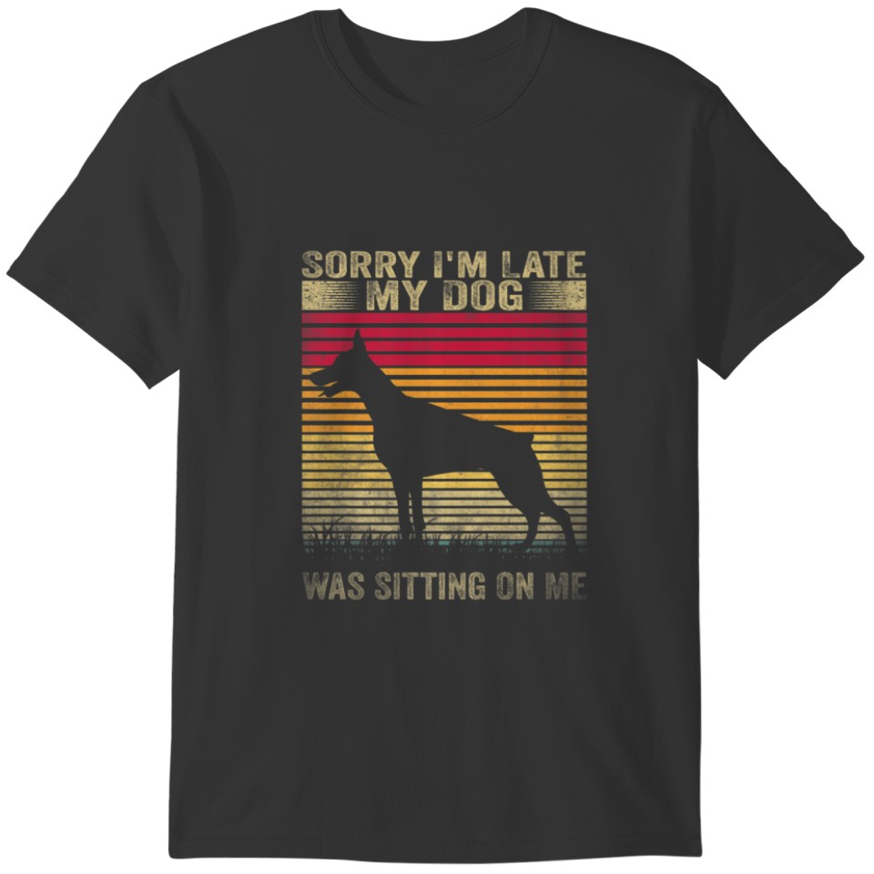 Sorry I'm Late My Dog Was Sitting On Me Dober T-shirt