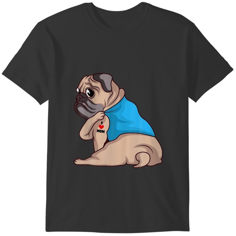 Pug Dog I Love Mom Tattoo Pug Lover funny Gift T-shirt