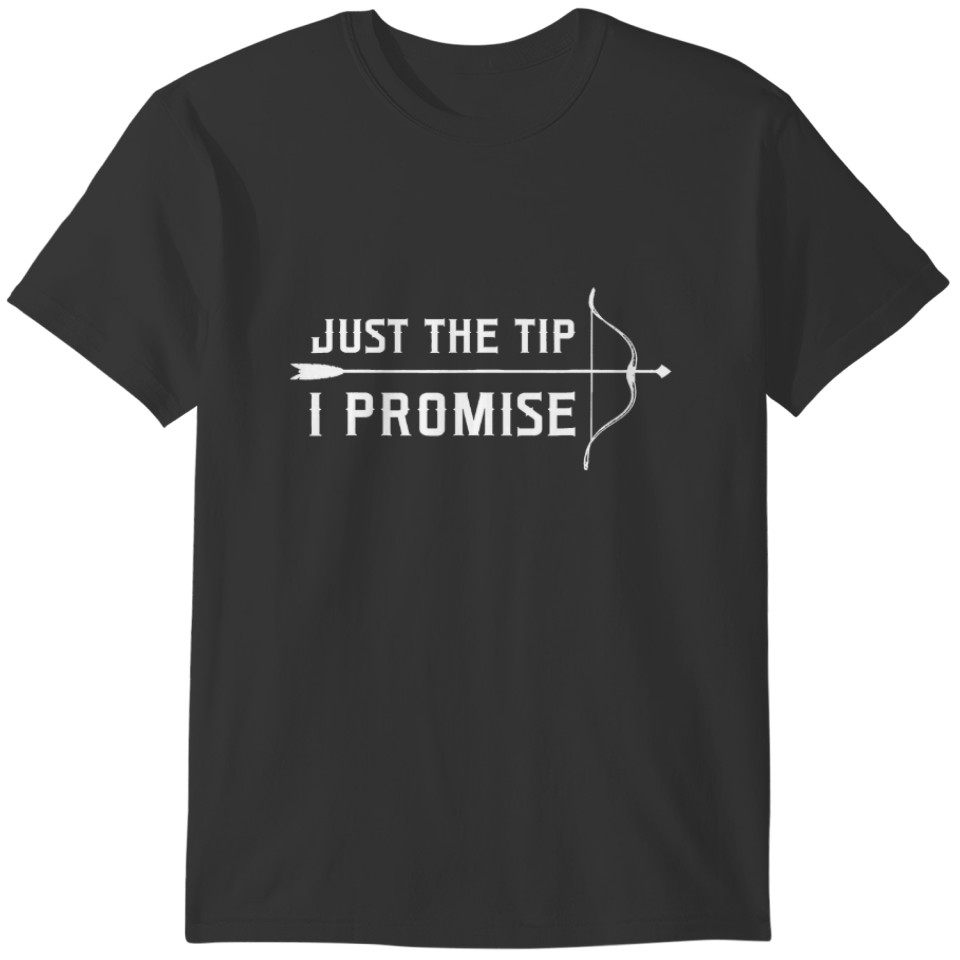 Just The Tip I Promise Funny Archery Bow Enthusias T-shirt