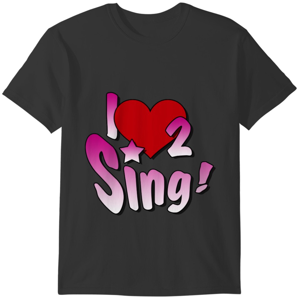 Singers, I Love 2 Sing T-shirt