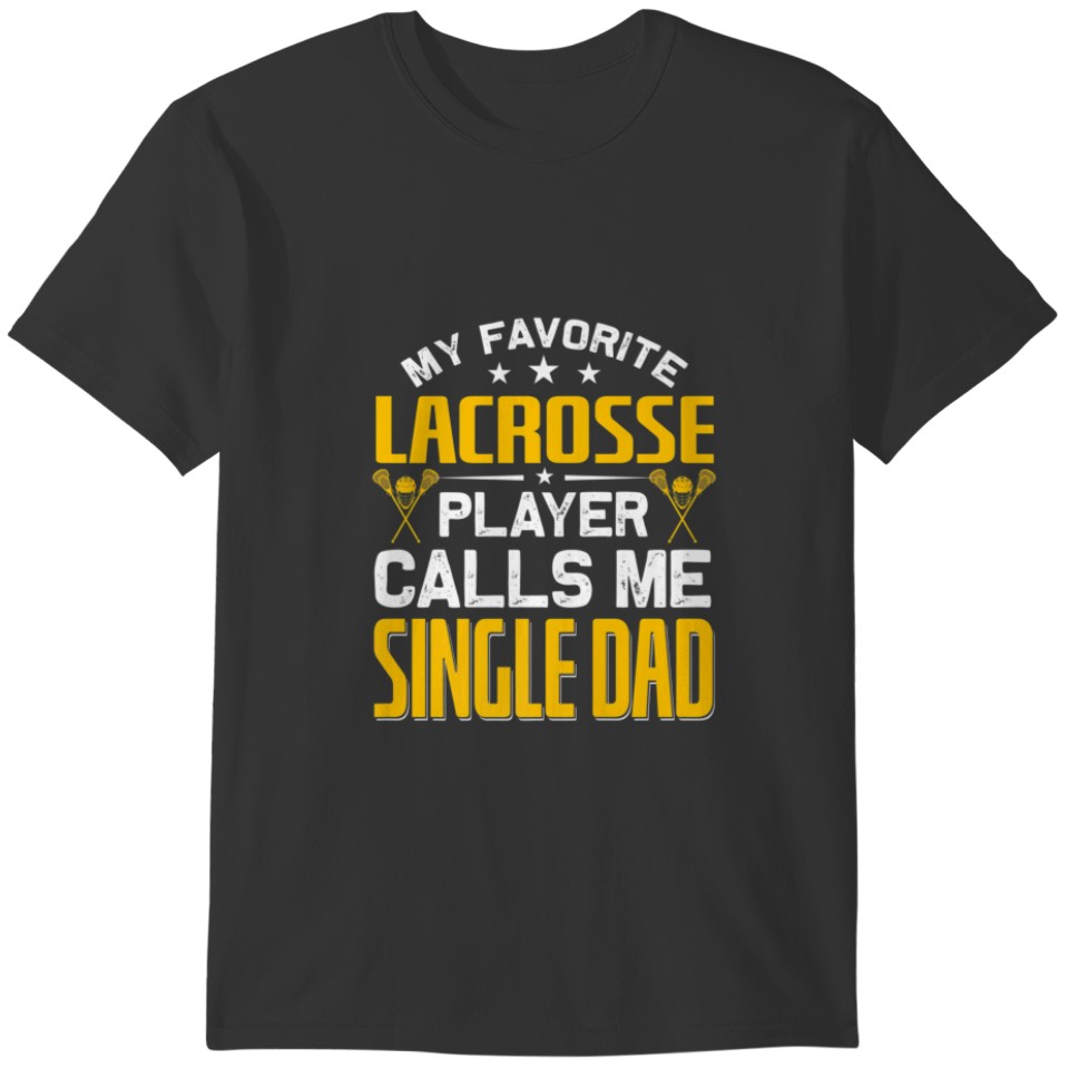 My Favorite Lacrosse Player Calls Me Single Dad Sp T-shirt