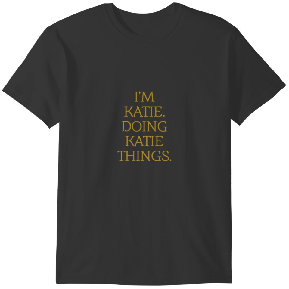 I'm Katie. Doing Katie Things. Funny Birthday Grun T-shirt