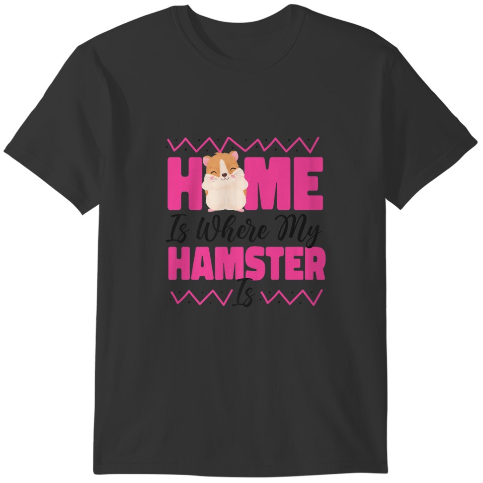 Cute Hamster Home Is Where My Hamster Is T-shirt