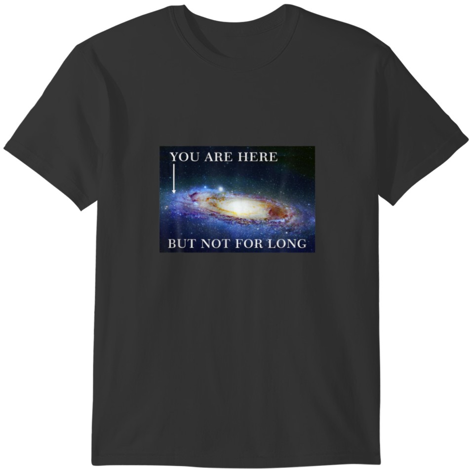 THERE YOU ARE, STARS, PLANETS, SPACE T-shirt