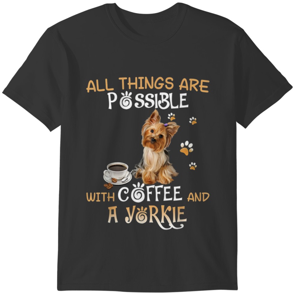All Things Are Possible With Coffee And A Yorkie T-shirt