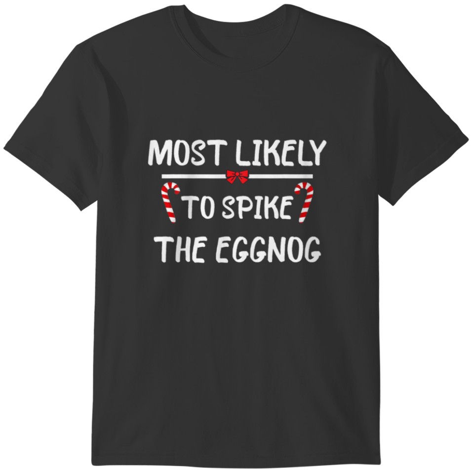 Most Likely To Christmas Spike The Eggnog Matching T-shirt