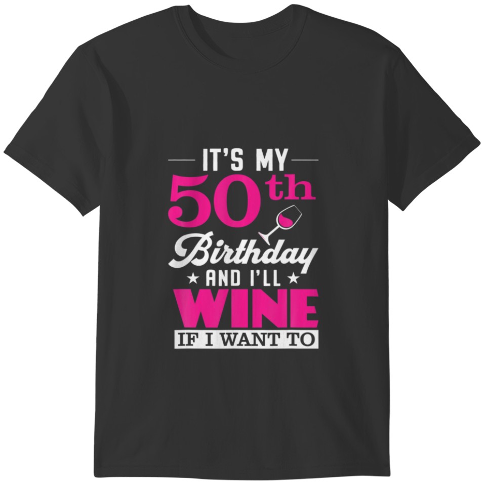 Funny It's My 50Th Birthday I'll Wine If I Want To T-shirt