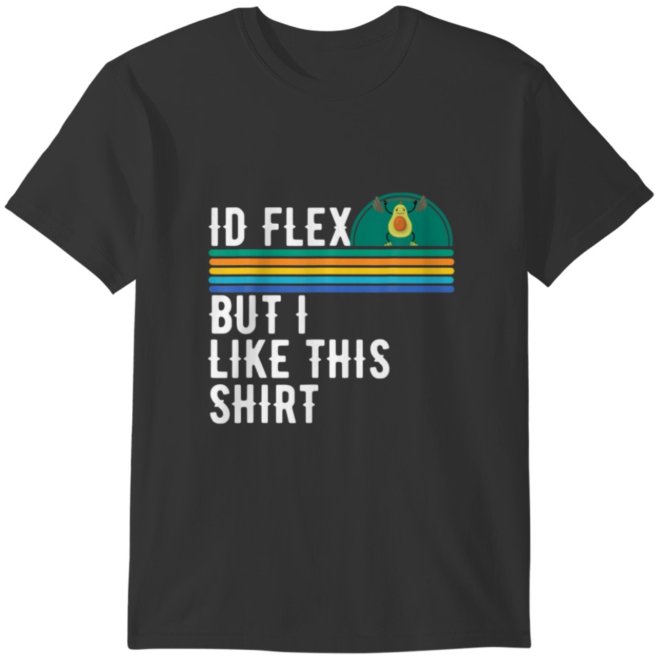 Id Flex But I Like This Gym Workout Retro Cute Avo T-shirt