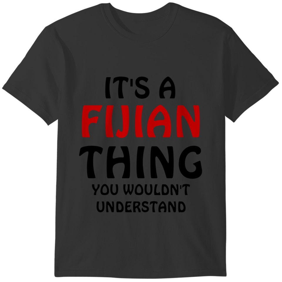Its a Fijian thing T-shirt