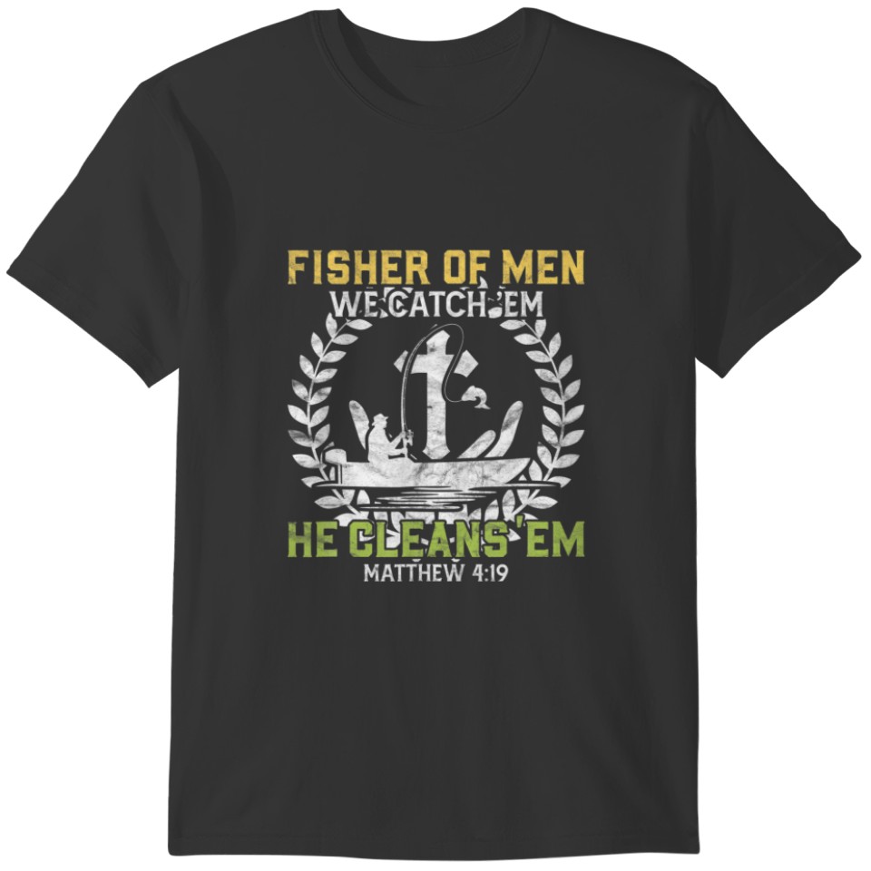 Fisher Of Men We Catch 'Em He Cleans 'Em Matthew 4 T-shirt