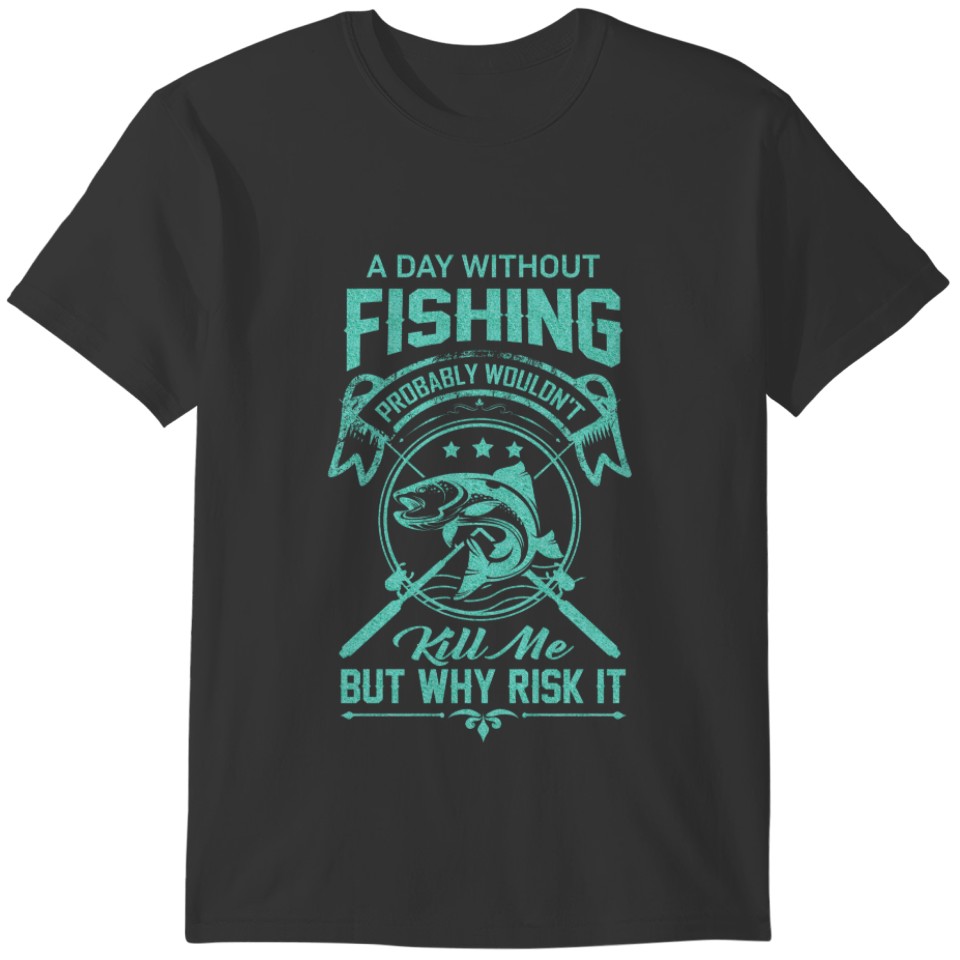 Humor day without fishing wouldn't kill me green T-shirt