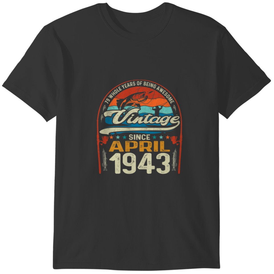 April 1943 Vintage 79Th Birthday 79 Year Old Fishi T-shirt