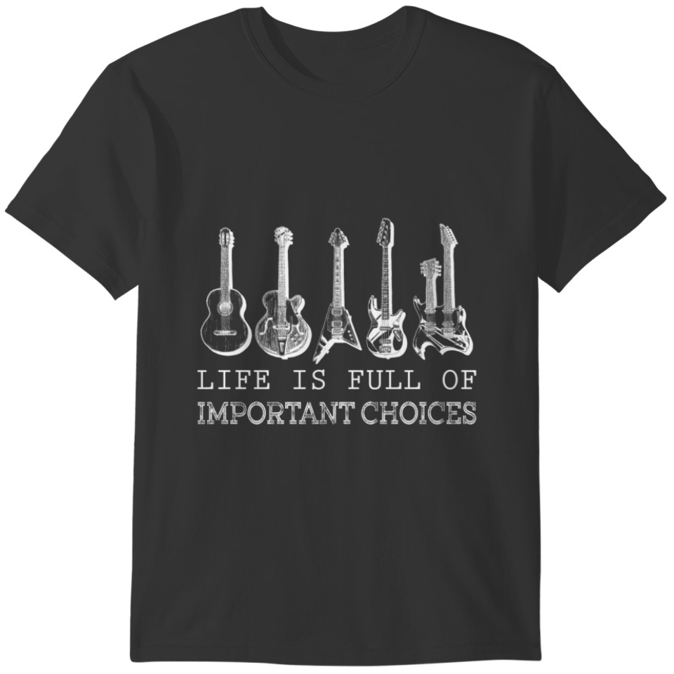 Guitar Lover |Life Is Full Of Important Choices T-shirt