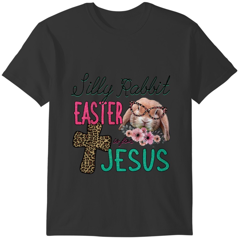 Cute Silly Rabbit Easter Is For Jesus T-shirt