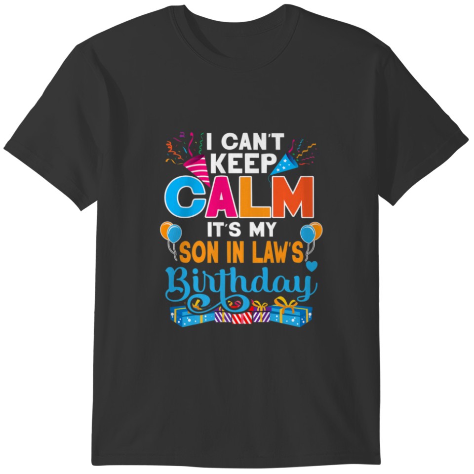 Cute I Can't Keep Calm It's My Son In Law Birthday T-shirt