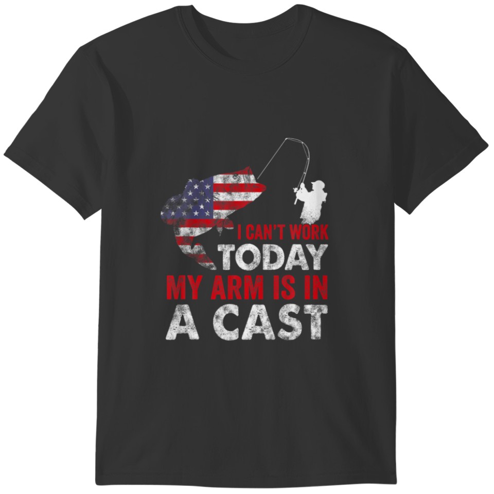 I Can't Work Today My Arm Is In A Cast Lover Ameri T-shirt