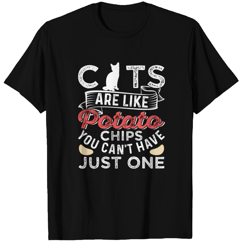 Cats Are Like Potato Chips You Can't Just Have One T-Shirt - DE