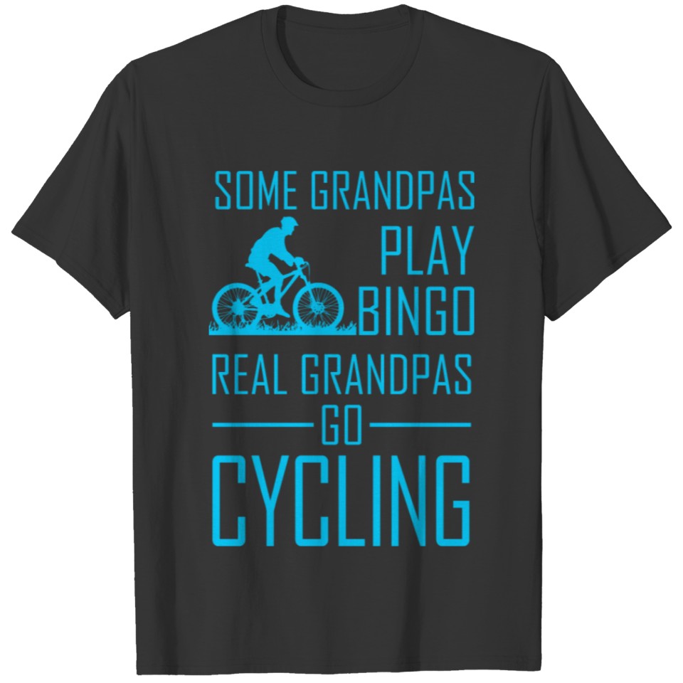 Some Grandpas Play Bingo Real Grandpas Go Cycling T-shirt