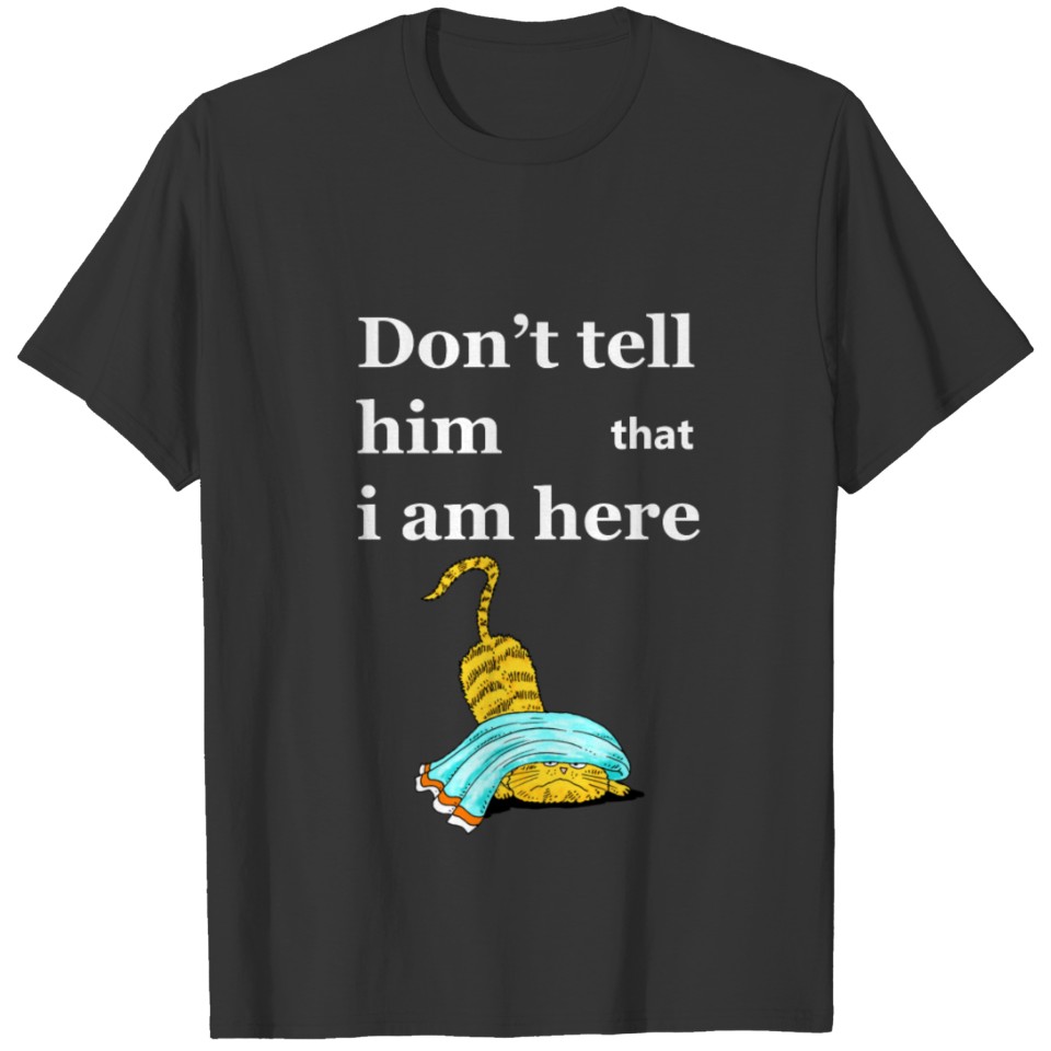 Funny - Don't tell him T Shirts