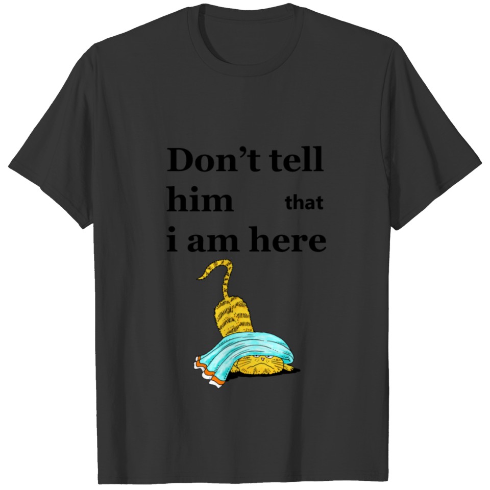 Don't tell him, funny T Shirts