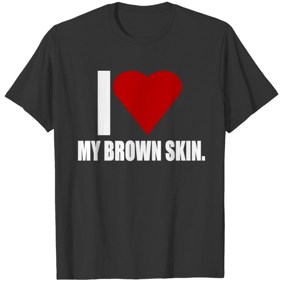 I LOVE MY BROWN SKIN T Shirts