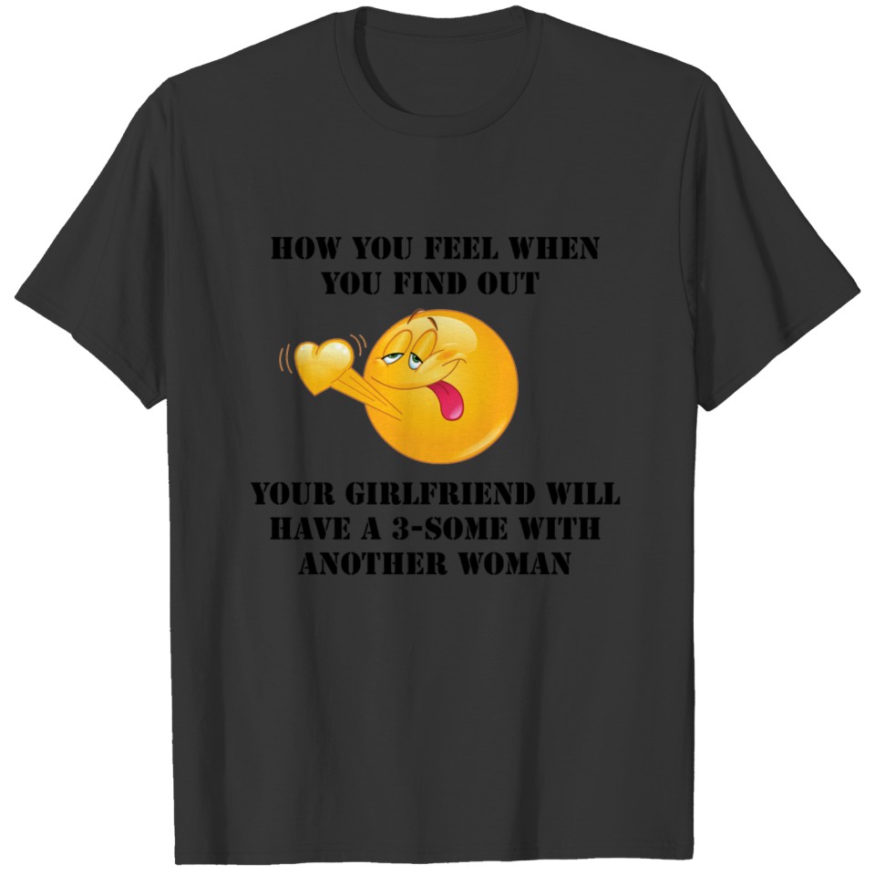 How You Feel 3-Some T-shirt