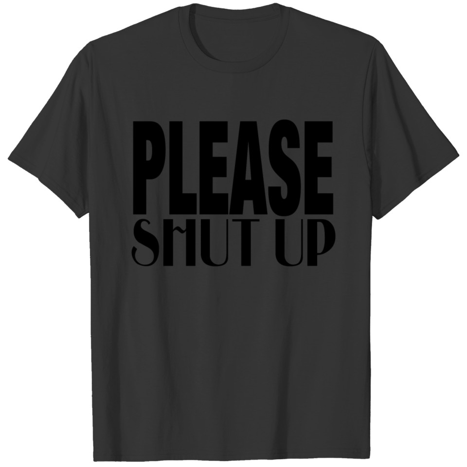 please-shut-up T-shirt