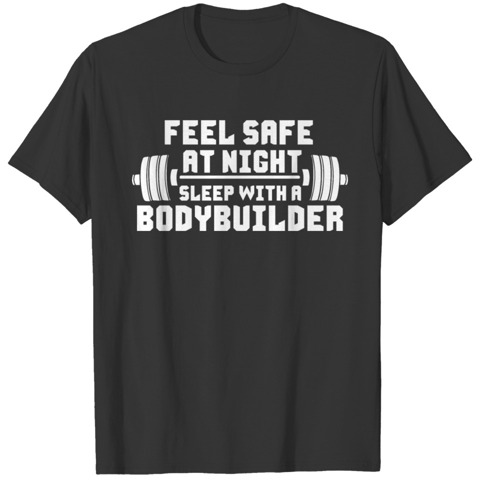 Feel Safe At Night, Sleep With A Bodybuilder T-shirt