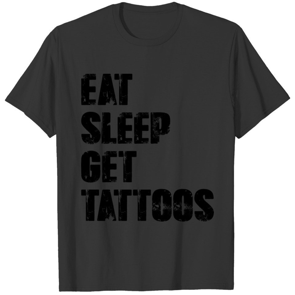 Eat, Sleep, Get Tattoos T-shirt