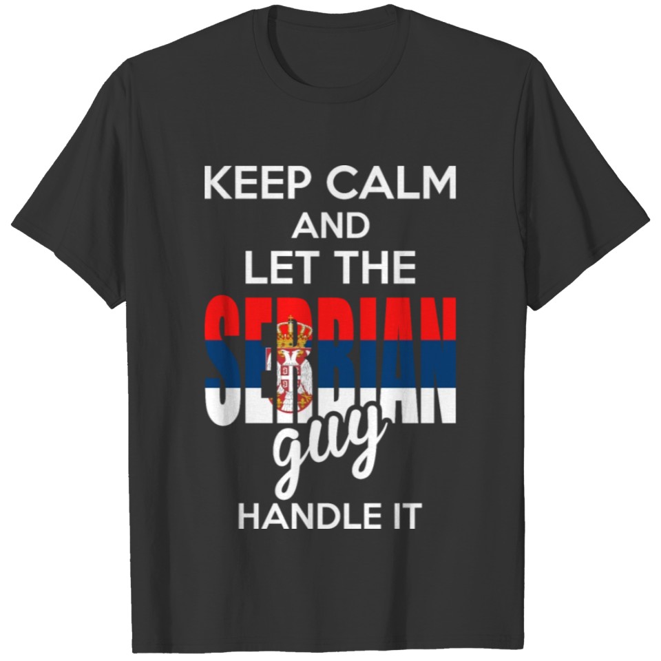Keep Calm And Let The Serbian Guy Handle It T-shirt