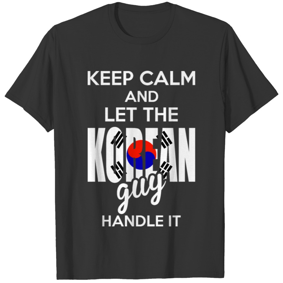 Keep Calm And Let The Korean Guy Handle It T-shirt