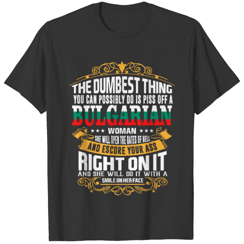 The Dumbest Thing You Can Possibly Do Is Piss Off T-shirt