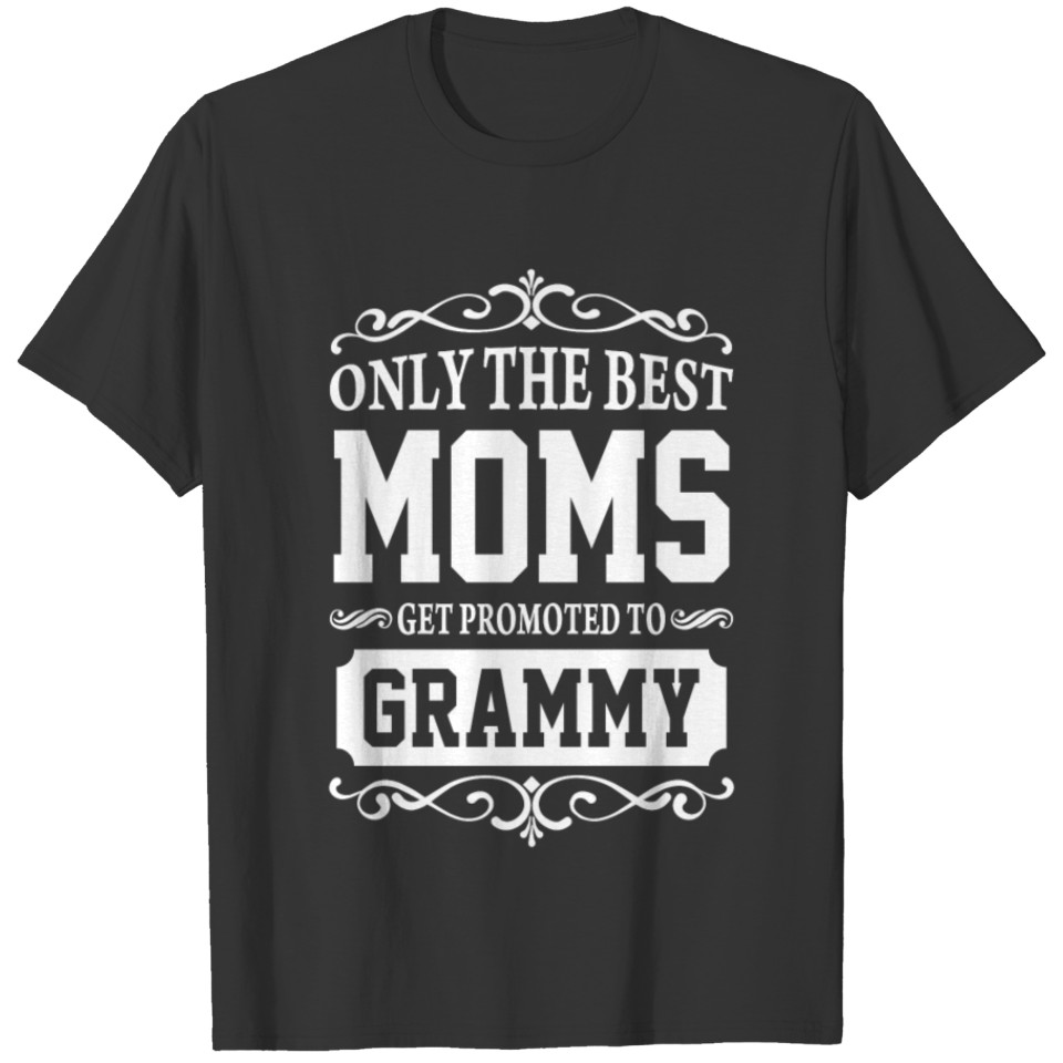 Only The Best Moms Get Promoted To Grammy T-shirt