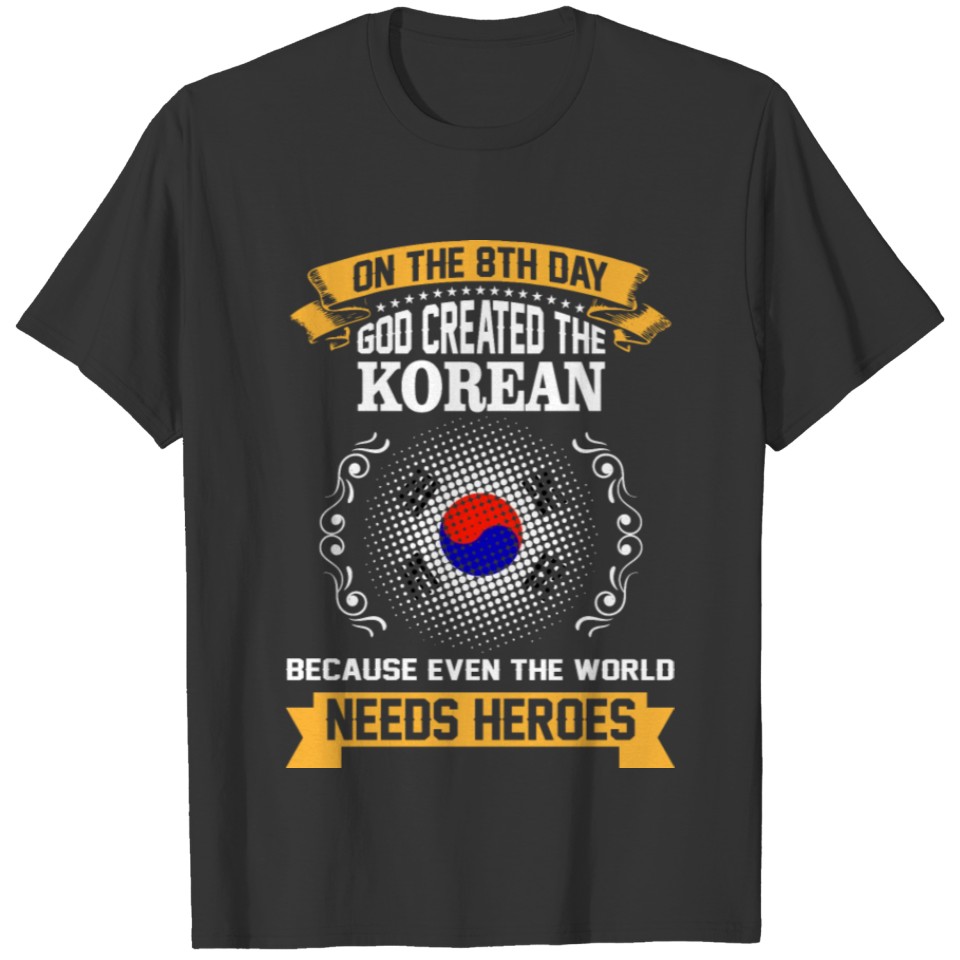 On The 8th Day God Created The Korean Because Even T-shirt